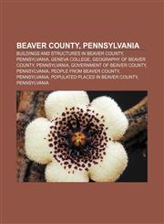 Beaver County, Pennsylvania Buildings and structures in Beaver County, Pennsylvania, Geneva College, Geography of Beaver County, Pennsylvania,1157078605,9781157078609