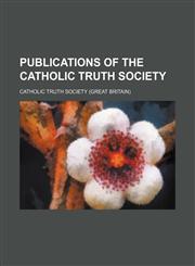 Publications of the Catholic Truth Society (Volume 7),1150965177,9781150965173