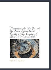 Transactions for the Year of the Essex Agricultural Society of the County of Essex, in Massachusetts,1140370278,9781140370277