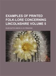 Examples of printed folk-lore concerning Lincolnshire Volume 5,1459072162,9781459072169