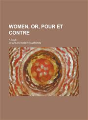 Women, Or, Pour Et Contre; A Tale,1230085602,9781230085609