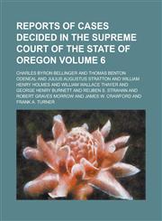 Reports of Cases Decided in the Supreme Court of the State of Oregon Volume 6,1234204746,9781234204747