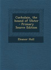 Cuchulain, the hound of Ulster  - Primary Source Edition,1295804751,9781295804757