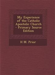 My Experience of the Catholic Apostolic Church - Primary Source Edition,1295772426,9781295772421