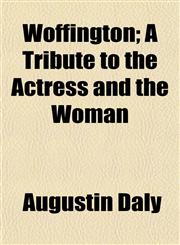 Woffington; A Tribute to the Actress and the Woman,1152123319,9781152123311