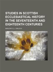 Studies in Scottish ecclesiastical history in the seventeenth and eighteenth centuries,1150091479,9781150091476