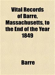 Vital Records of Barre, Massachusetts, to the End of the Year 1849,1153201321,9781153201322