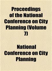 Proceedings of the National Conference on City Planning (Volume 7),1152578057,9781152578050