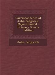 Correspondence of John Sedgwick, Major-General - Primary Source Edition,1295628910,9781295628919
