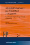 Integrated Governance and Water Basin Management Conditions for Regime Change and Sustainability,1402024819,9781402024818