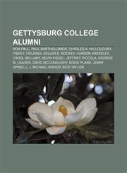 Gettysburg College alumni Ron Paul, Paul Bartholomew, Charles A. Willoughby, Fred F. Fielding, Keller E. Rockey, Carson Kressley,1155555007,9781155555003