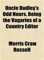 Uncle Dudley's Odd Hours, Being the Vagaries of a Country Editor,1153238306,9781153238304