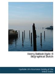 Henry Baldwin Hyde A Biographical Sketch,1241648727,9781241648725