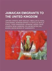 Jamaican emigrants to the United Kingdom Linford Christie, Mary Seacole, Abdullah el-Faisal, John Barnes, Desmond Dekker, Alton Ellis,1234593408,9781234593407