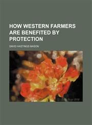 How Western Farmers Are Benefited by Protection,1151054941,9781151054944