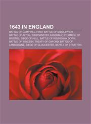 1643 in England Battle of Camp Hill, First Battle of Middlewich, Battle of Alton, Westminster Assembly, Storming of Bristol, Siege of Hull,1155141652,9781155141657