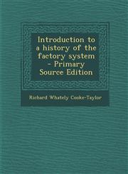 Introduction to a History of the Factory System - Primary Source Edition,1287844634,9781287844631
