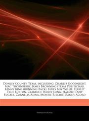 Articles On Donley County, Texas, including Charles Goodnight, Mac Thornberry, James Browning (texas Politician), Kenny King (running Back), Blues Boy Willie, Harley True Burton, Clarence Hailey Long, Harold Dow Bugbee, Cornelia Adair,1244606286,9781244606289