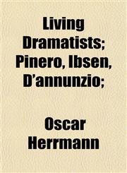 Living Dramatists; Pinero, Ibsen, D'annunzio;,1154937844,9781154937848