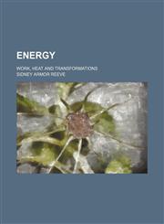 Energy; Work, Heat and Transformations,1458825957,9781458825957
