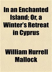 In an Enchanted Island; Or, a Winter's Retreat in Cyprus,1150450886,9781150450884