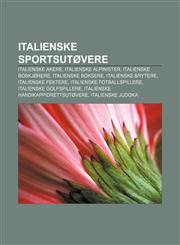 Italienske sportsutøvere Italienske akere, Italienske alpinister, Italienske bobkjørere, Italienske boksere, Italienske brytere,1233367595,9781233367597