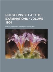 Questions Set at the Examinations (Volume 1904),1154405990,9781154405996
