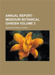 Annual report - Missouri Botanical Garden Volume 3,1231241616,9781231241615