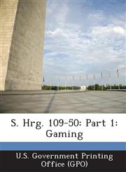 S. Hrg. 109-50 Part 1: Gaming,1287375359,9781287375357