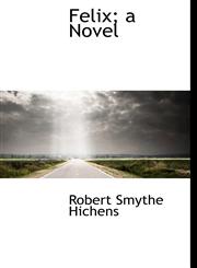 Felix; a Novel,1115761242,9781115761246