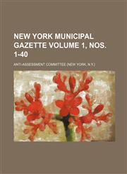 New York municipal gazette Volume 1, nos. 1-40,1231084251,9781231084250