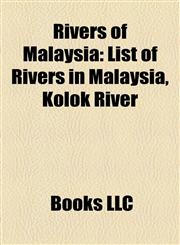 Rivers of Malaysia Rivers of Johor, Rivers of Kedah, Rivers of Kelantan, Rivers of Kuala Lumpur, Rivers of Malacca, Rivers of Negeri Sembilan,1157928838,9781157928836