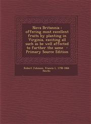 Nova Britannia Offering Most Excellent Fruits by Planting in Virginia, Exciting All Such as Be Well Affected to Further the Same - PR,128769389X,9781287693895