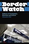 Border Watch Cultures of Immigration, Detention and Control,0745327230,9780745327235