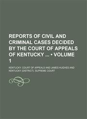 Reports of Civil and Criminal Cases Decided by the Court of Appeals of Kentucky (Volume 1),1150702346,9781150702341