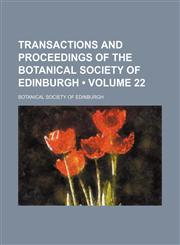 Transactions and Proceedings of the Botanical Society of Edinburgh (Volume 22 ),1235813150,9781235813153