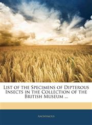 List of the Specimens of Dipterous Insects in the Collection of the British Museum ...,1144142407,9781144142405