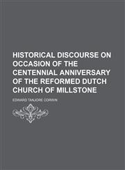 Historical Discourse on Occasion of the Centennial Anniversary of the Reformed Dutch Church of Millstone,115168354X,9781151683540