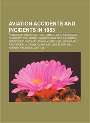 Aviation accidents and incidents in 1983 Korean Air Lines Flight 007, Gimli Glider, Air Canada Flight 797,1155691806,9781155691800