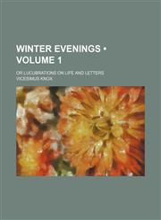 Winter Evenings (Volume 1); Or Lucubrations on Life and Letters,1458991849,9781458991843