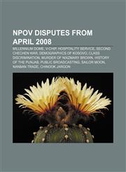 Npov Disputes from April 2008 Millennium Dome, V-Chip, Hospitality Service, Second Chechen War, Demographics of Kosovo, Class Discrimination,1157466532,9781157466536