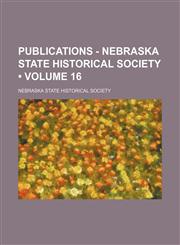 Publications - Nebraska State Historical Society (Volume 16),1154231550,9781154231557