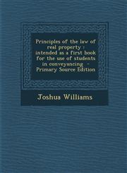 Principles of the Law of Real Property Intended as a First Book for the Use of Students in Conveyancing - Primary Source Edition,1287886043,9781287886044