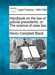 Handbook on the law of judicial precedents, or, The science of case law.,1240067755,9781240067756