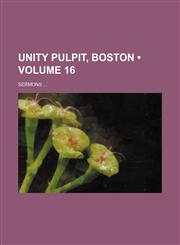 Unity pulpit, Boston (Volume 16); Sermons,1154585646,9781154585643