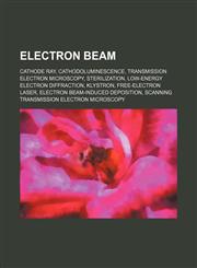 Electron beam Cathode ray, Cathodoluminescence, Transmission electron microscopy, Sterilization, Low-energy electron diffraction, Klystron,1234585642,9781234585648
