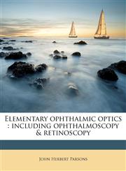 Elementary ophthalmic optics including ophthalmoscopy & retinoscopy,1178168719,9781178168716