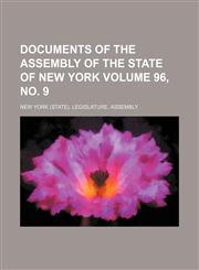 Documents of the Assembly of the State of New York Volume 96, No. 9,1459066774,9781459066779
