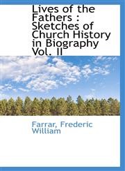 Lives of the Fathers Sketches of Church History in Biography Vol. II,1110299036,9781110299034