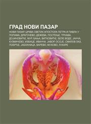 Grad Novi Pazar Novi Pazar, Crkva Svetih apostola Petra i Pavla u Popama, Dragočevo, Deževa, Postenje, Trnava, DoJinoviće, Mur, Banja,1234016028,9781234016029